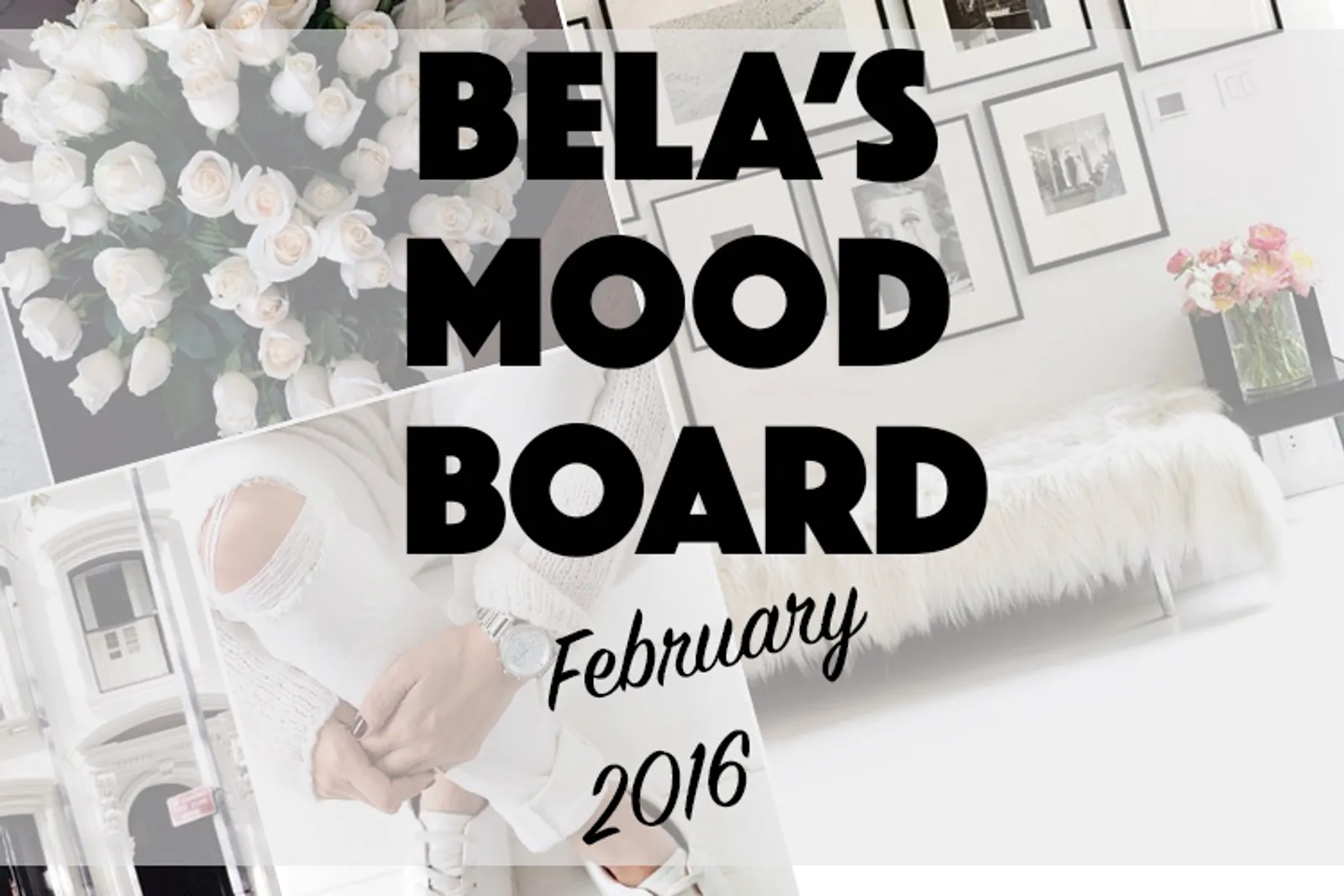 BELA'S MOOD BOARD: FEBRUARI 2016