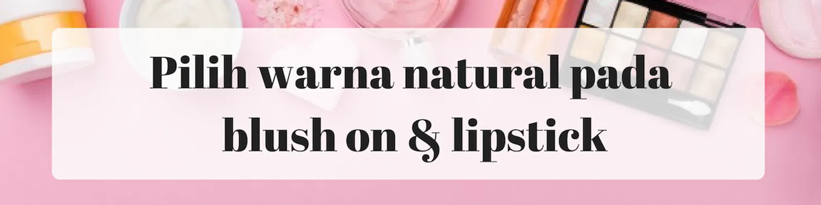 5 Tips Makeup Natural a la Titan Tyra yang Bisa Kamu Coba