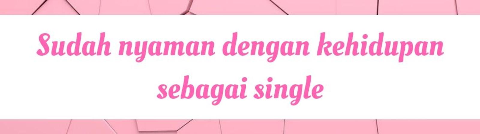 Walau Jadi Tipe Idaman, Ini 7 Alasan Kenapa Kamu Masih Single 