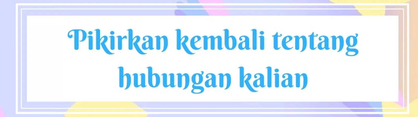 Psst... Ikuti 7 Langkah Ini Jika Pacarmu Nggak Mau Diputusi