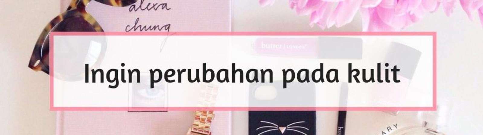 9 Tanda Kamu Harus Mengganti Produk Skincare-mu dengan yang Baru