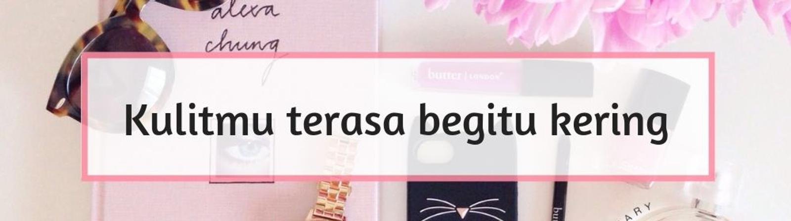 9 Tanda Kamu Harus Mengganti Produk Skincare-mu dengan yang Baru