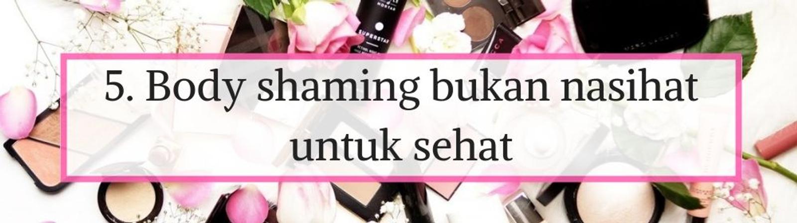 7 Alasan Kenapa Kamu Sebaiknya Tidak Melakukan Body Shaming