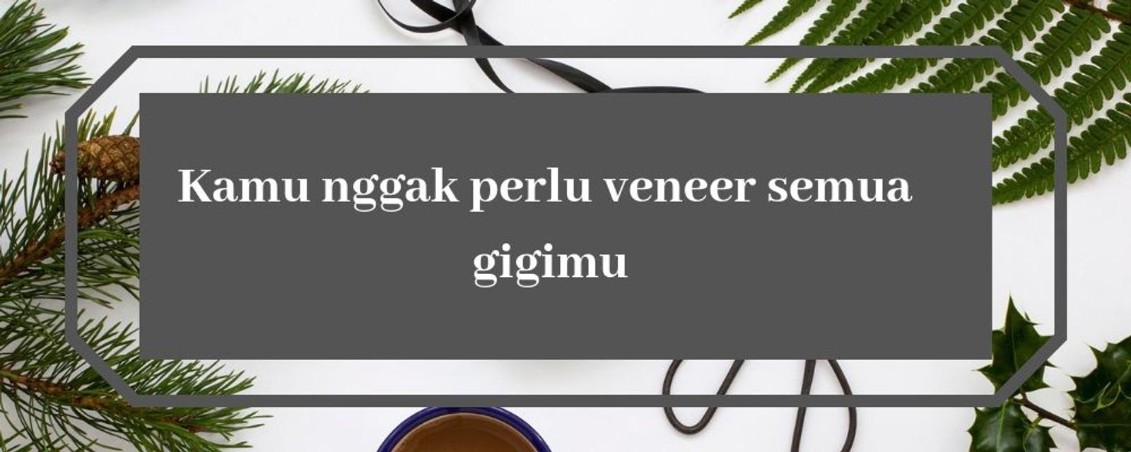 5 Hal Yang Harus Kamu Tahu Tentang Veneer Gigi