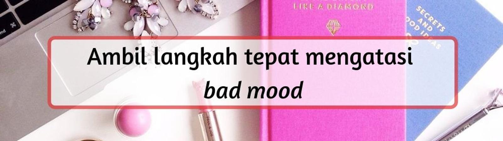 5 Hal Ini Jelaskan Kalau Bad Mood Bisa Berdampak Buruk Bagi Kesehatan