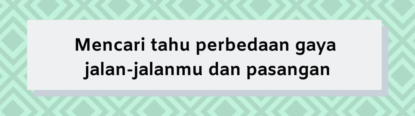 Nggak Cocok Traveling bersama Pasangan? Ini 5 Hal yang Bisa Dilakukan