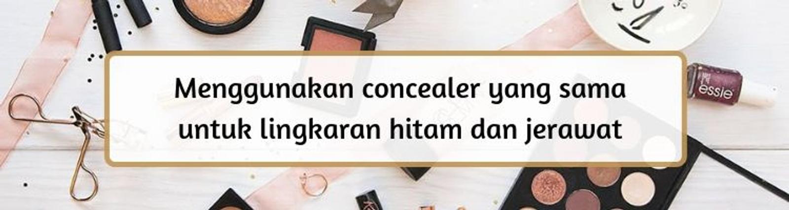 Hindari 6 Kesalahan Ini Saat Mengaplikasikan Concealer