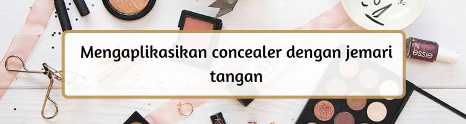 Hindari 6 Kesalahan Ini Saat Mengaplikasikan Concealer