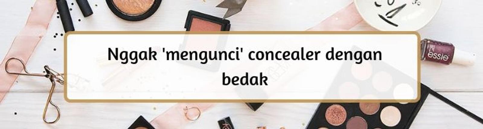 Hindari 6 Kesalahan Ini Saat Mengaplikasikan Concealer