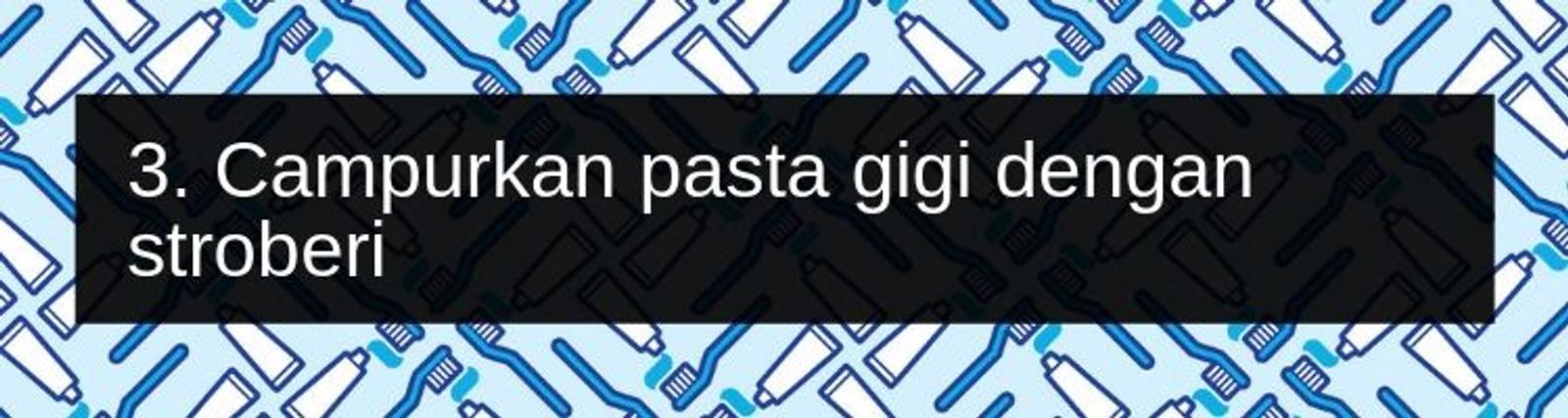 7 Langkah Mendapatkan Gigi Putih dengan Buah Stroberi