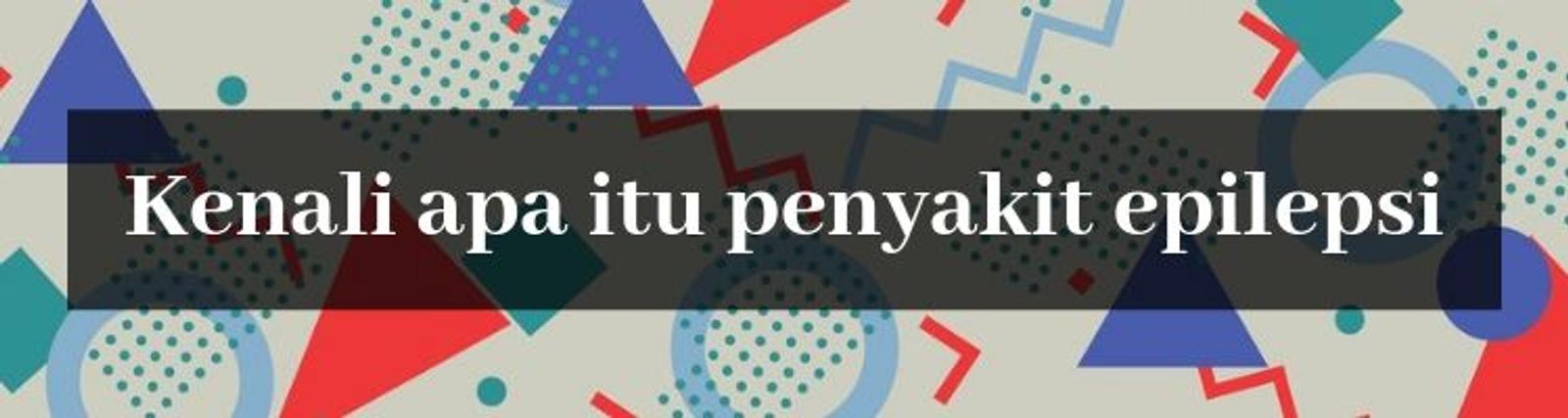 Kenali Pengertian Serta Cara Mengobati Penyakit Epilepsi Di Sini Yuk!