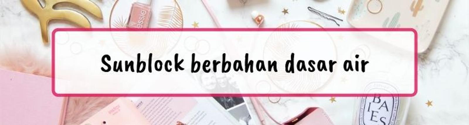 11 Hal yang Perlu Diperhatikan Sebelum Membeli Sunblock