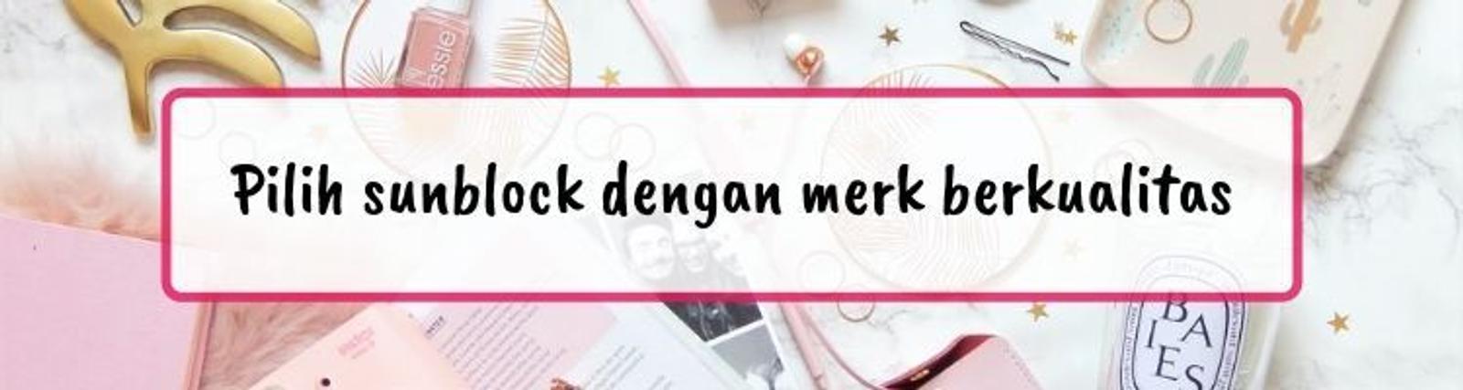 11 Hal yang Perlu Diperhatikan Sebelum Membeli Sunblock