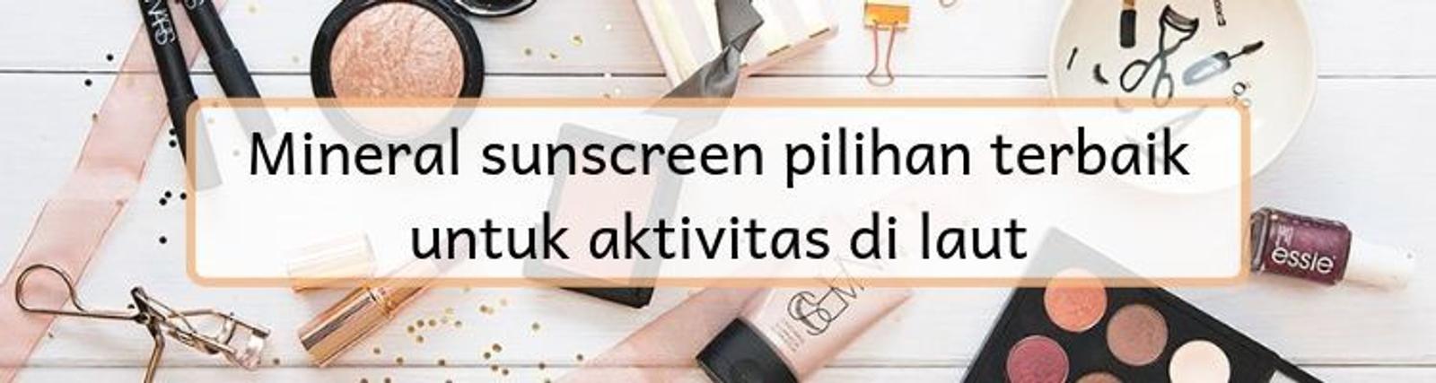 9 Hal Tentang Sunscreen yang Perlu Kamu Tahu Kebenarannya