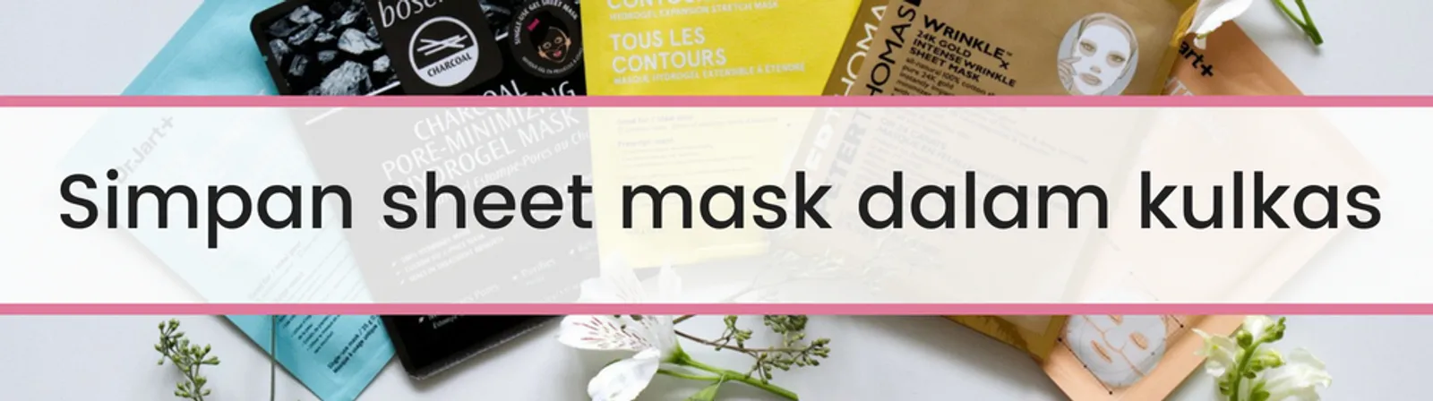 7 Tips Memakai Sheet Mask agar Hasilnya Lebih Maksimal