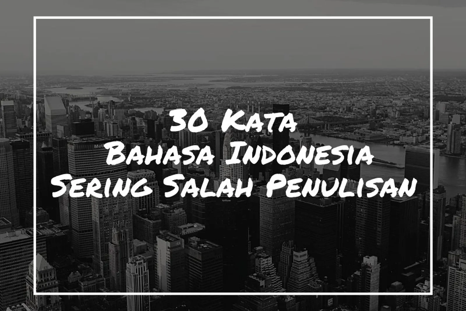 30 Kata dalam Bahasa Indonesia yang Sering Salah Penulisan
