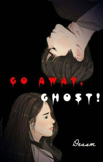wattpad.com/story/269138552-go-away-ghost-selesai